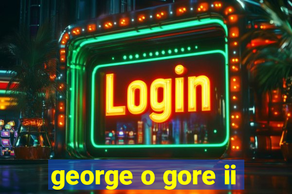 george o gore ii